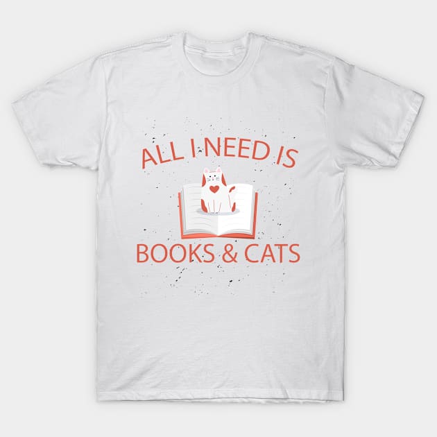 All I need is books and cats T-Shirt by Purrfect Shop